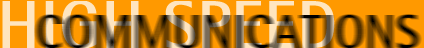 HIGH SPEED COMMUNICATIONS
